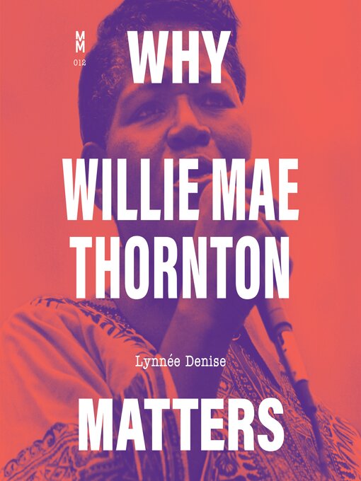 Title details for Why Willie Mae Thornton Matters by Lynnée Denise - Available
